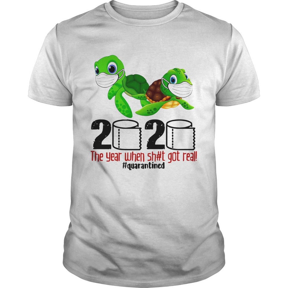 Turtles 2020 The Year When Got Real Quarantined Shirt - Picture 1 of 4